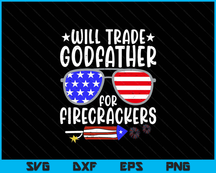 Will Trade Godfather For Firecrackers Funny 4th Of July Kids SVG PNG Digital Printable Files