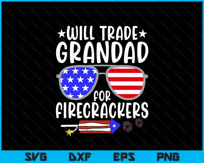 Will Trade Grandad For Firecrackers Funny 4th Of July SVG PNG Digital Printable Files
