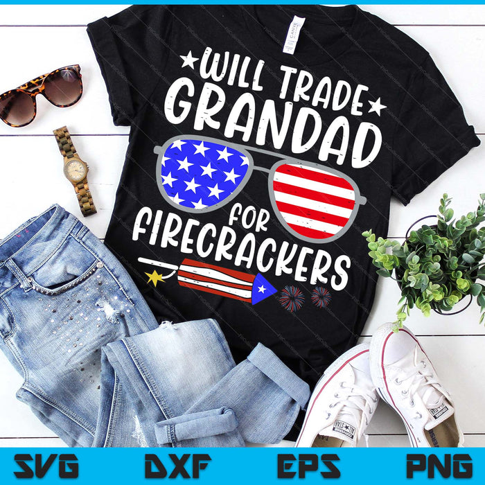 Will Trade Grandad For Firecrackers Funny 4th Of July SVG PNG Digital Printable Files