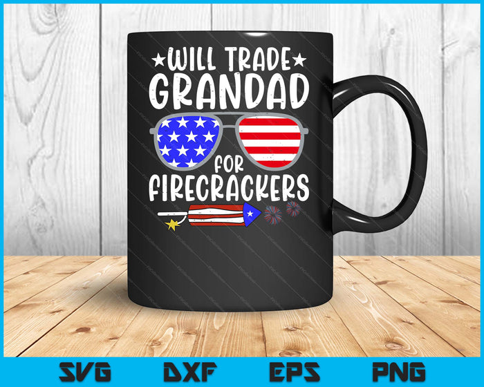 Will Trade Grandad For Firecrackers Funny 4th Of July SVG PNG Digital Printable Files
