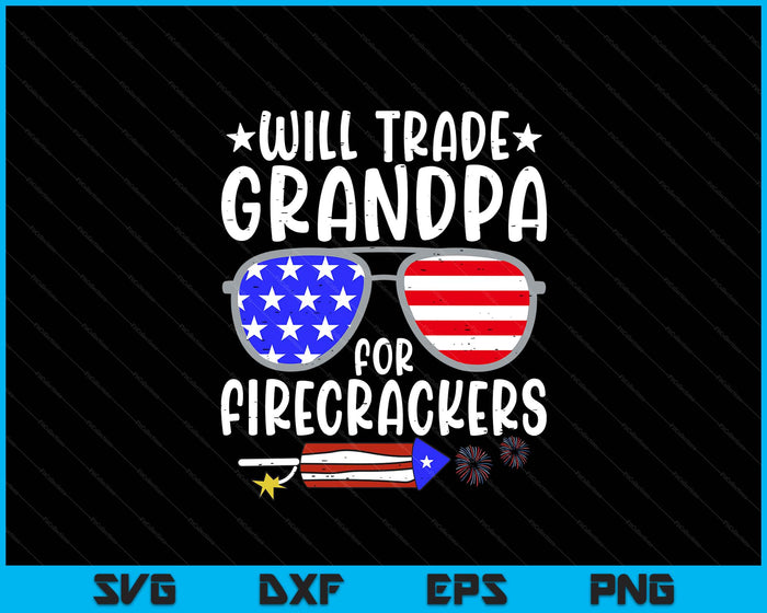 Will Trade Grandpa For Firecrackers Funny 4th Of July SVG PNG Digital Printable Files