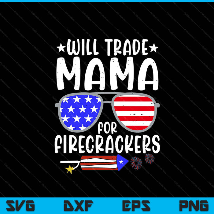 Will Trade Mama For Firecrackers Funny 4th Of July Kids SVG PNG Digital Printable Files