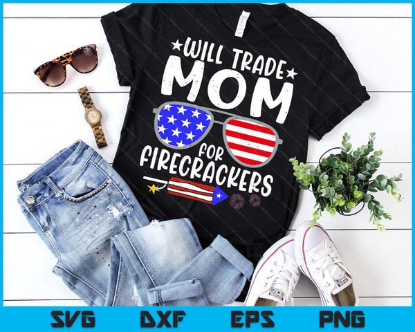 Will Trade Mom For Firecrackers Funny 4th Of July SVG PNG Digital Printable Files