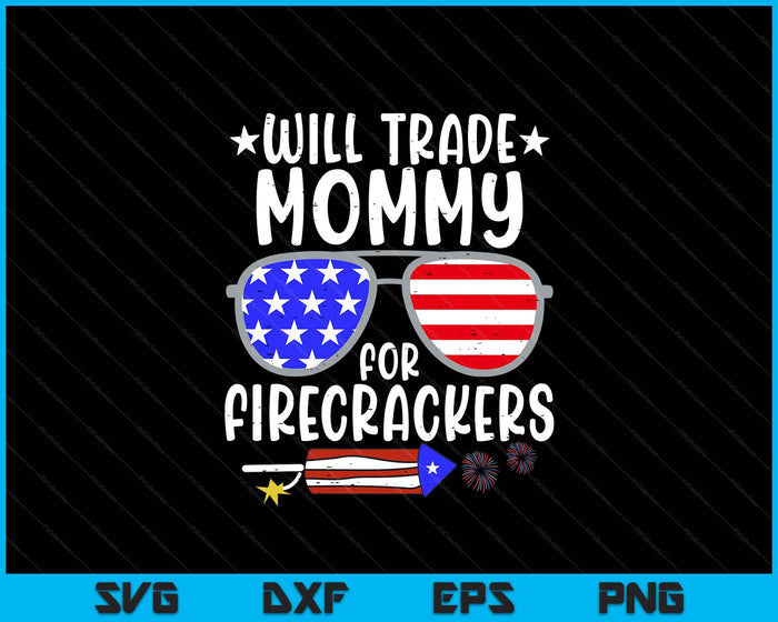 Will Trade Mommy For Firecrackers Funny 4th Of July SVG PNG Digital Printable Files