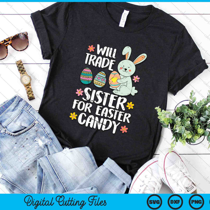 Will Trade Sister For Easter Candy Funny SVG PNG Digital Cutting Files