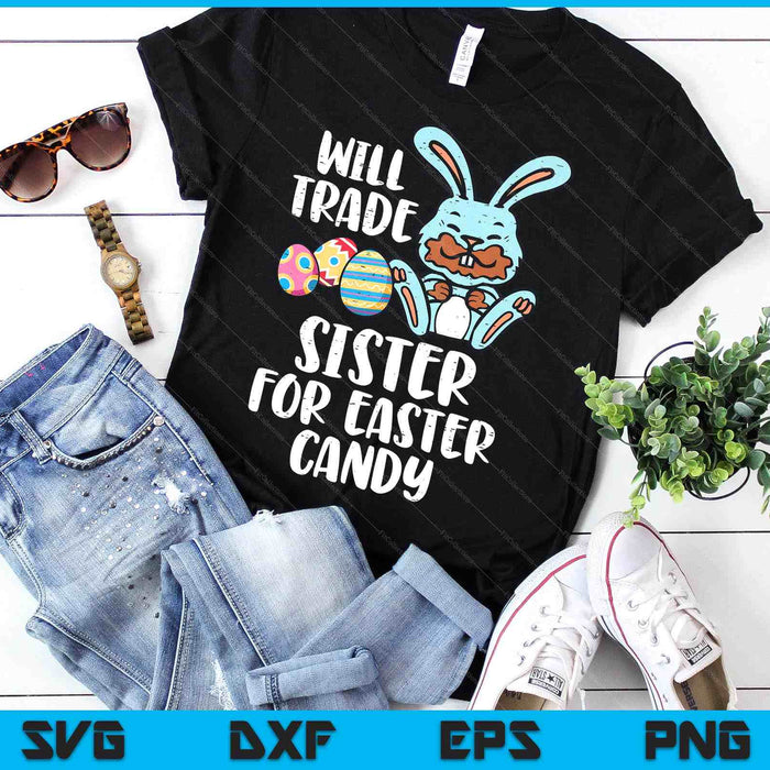 Will Trade Sister For Easter Candy Funny Boys Kids Toddler SVG PNG Digital Printable Files