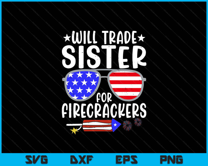 Will Trade Sister For Firecrackers Funny 4th Of July SVG PNG Digital Printable Files