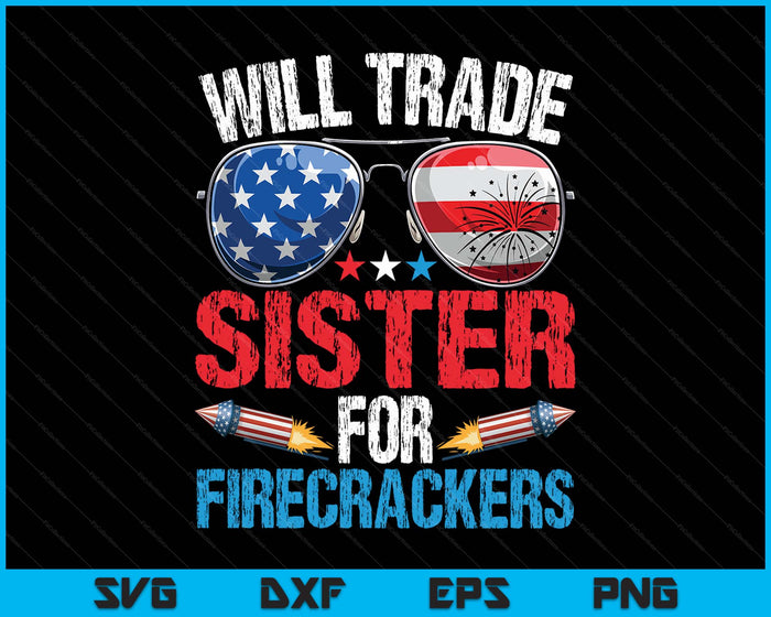 Will Trade Sister For Firecrackers Funny 4th Of July SVG PNG Digital Printable Files