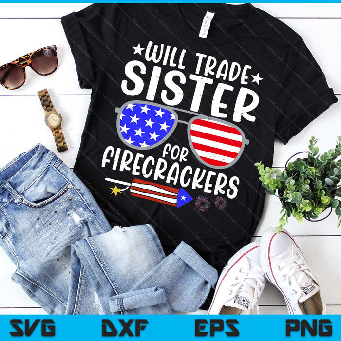 Will Trade Sister For Firecrackers Funny 4th Of July SVG PNG Digital Printable Files