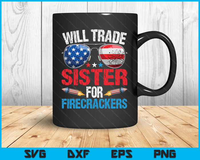 Will Trade Sister For Firecrackers Funny 4th Of July SVG PNG Digital Printable Files