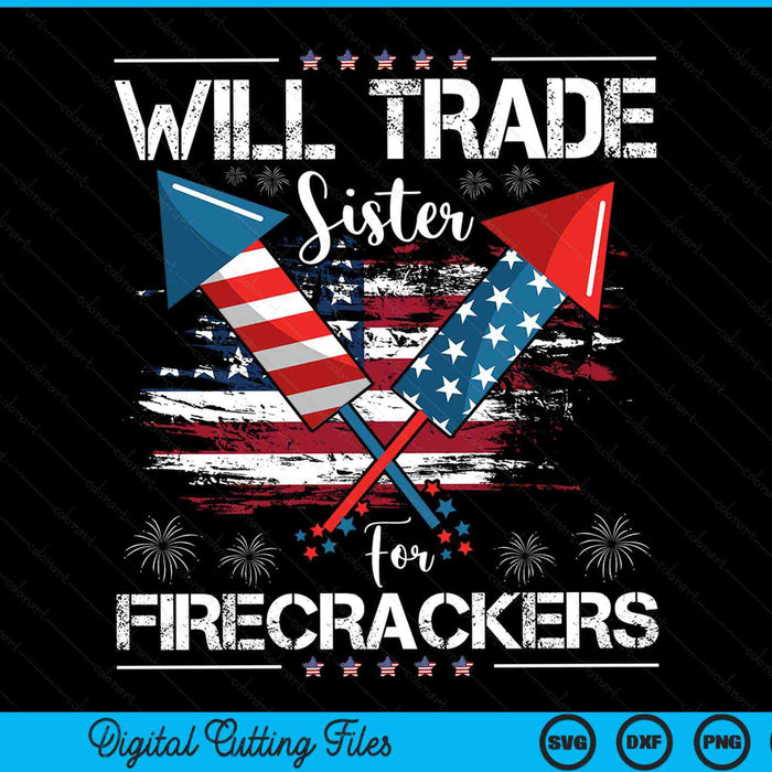 Will trade sister for firecrackers fireworks 4th July SVG cut file