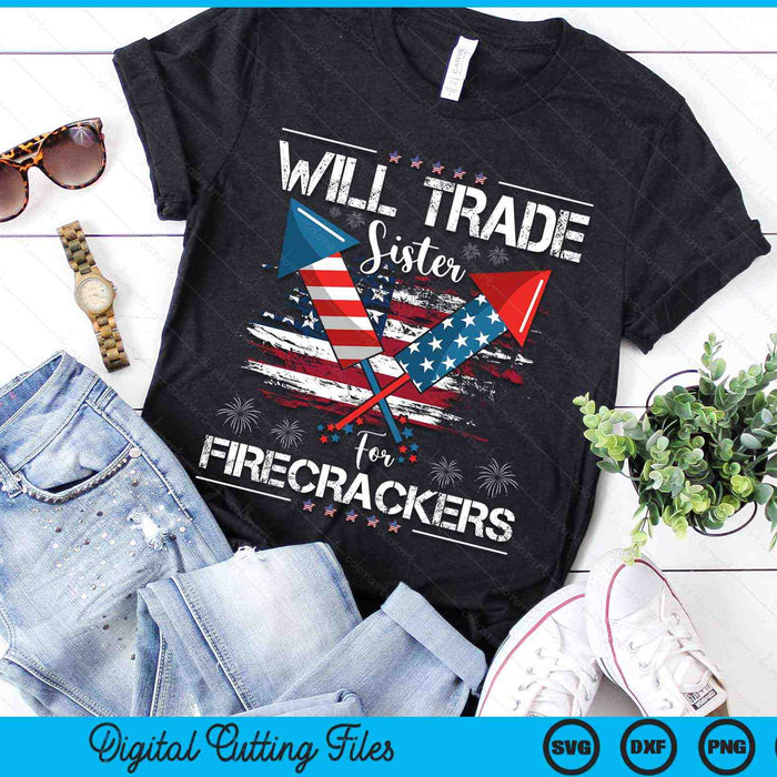 Will Trade Sister For Firecrackers Funny Fireworks 4th July SVG PNG Digital Cutting Files