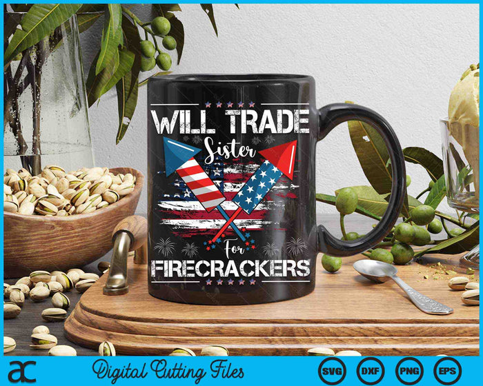 Will Trade Sister For Firecrackers Funny Fireworks 4th July SVG PNG Digital Cutting Files