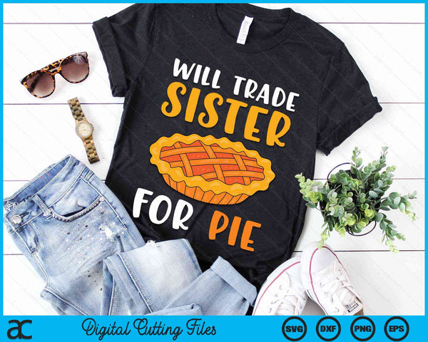 Will Trade Sister for Pie Funny Fall Thanksgiving SVG PNG Digital Cutting Files