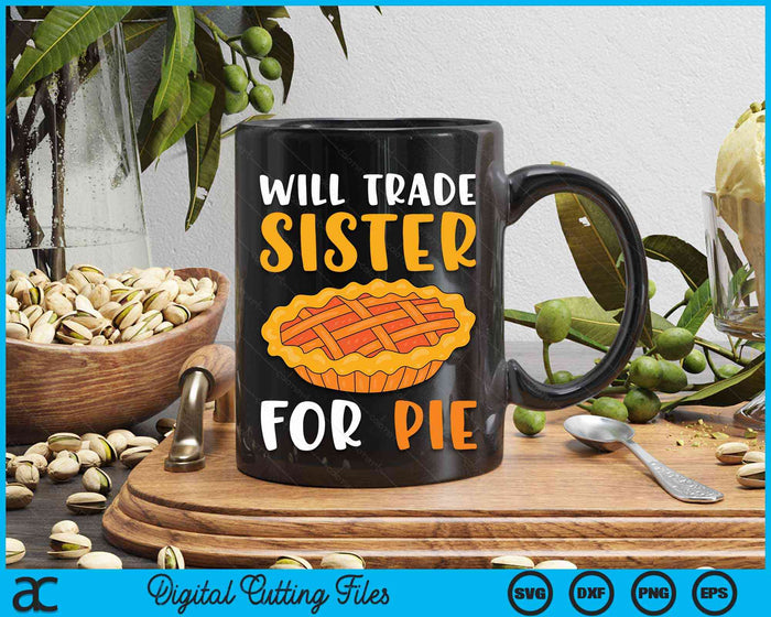 Will Trade Sister for Pie Funny Fall Thanksgiving SVG PNG Digital Cutting Files