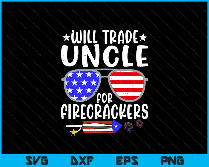 Will Trade Uncle For Firecrackers Funny 4th Of July SVG PNG Digital Printable Files