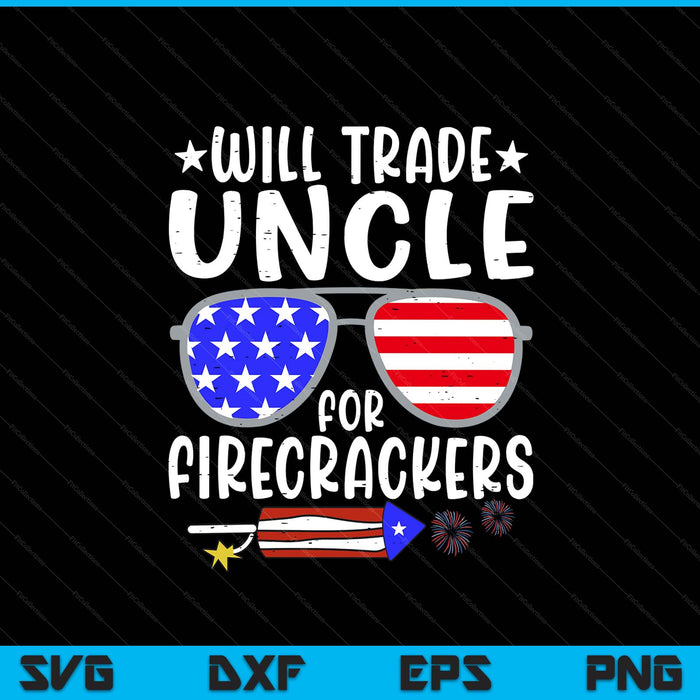Will trade uncle for firecrackers 4th of July SVG PNG cut file for Cricut