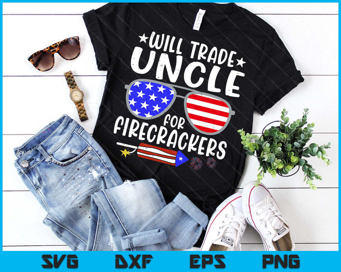 Will Trade Uncle For Firecrackers Funny 4th Of July SVG PNG Digital Printable Files