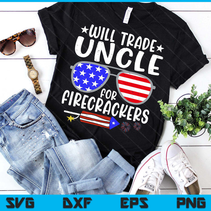 Will Trade Uncle For Firecrackers Funny 4th Of July SVG PNG Digital Printable Files