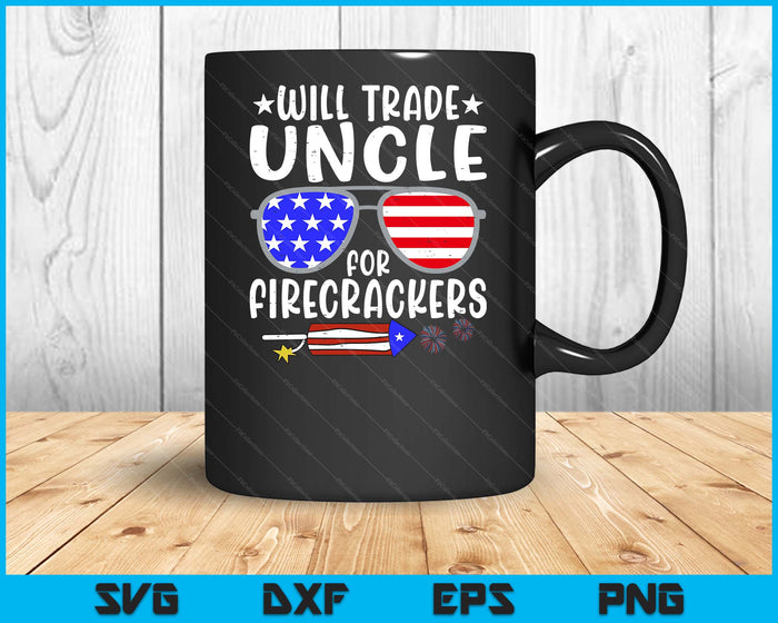 Will Trade Uncle For Firecrackers Funny 4th Of July SVG PNG Digital Printable Files