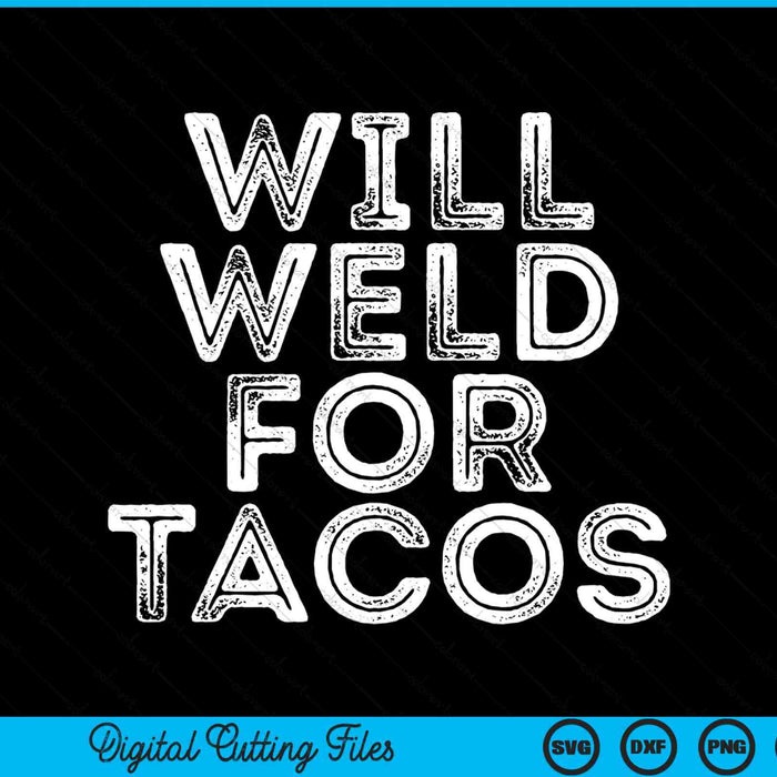 Will Weld For Tacos Funny Welder Welding Pipefitter Quote SVG PNG Digital Printable Files