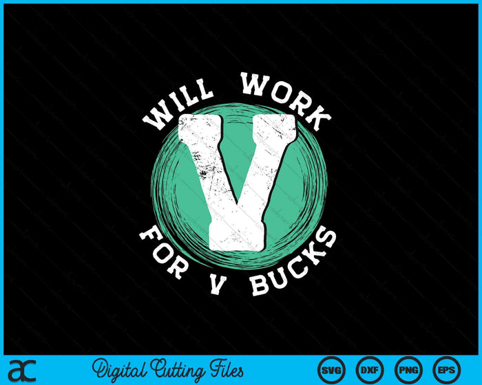 Will Work For V Bucks SVG PNG Digital Printable Files