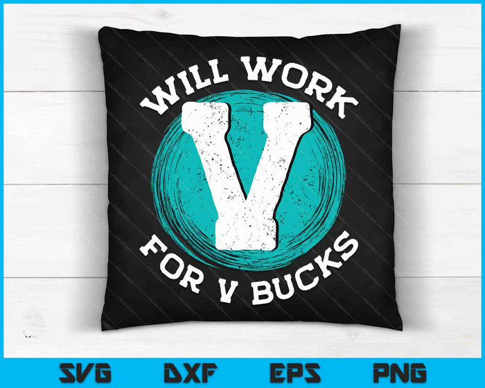 Will Work For V Bucks SVG PNG Digital Cutting Files