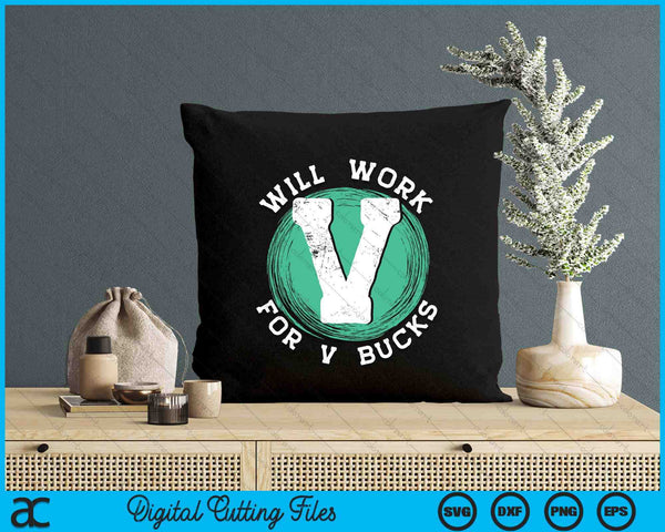 Will Work For V Bucks SVG PNG Digital Printable Files