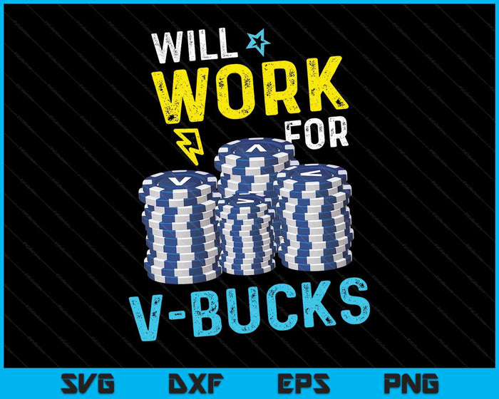 Will Work For V Bucks Battle Royale Gamer SVG PNG Digital Printable Files