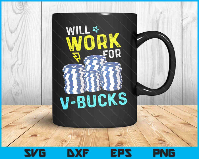 Will Work For V Bucks Battle Royale Gamer SVG PNG Digital Printable Files