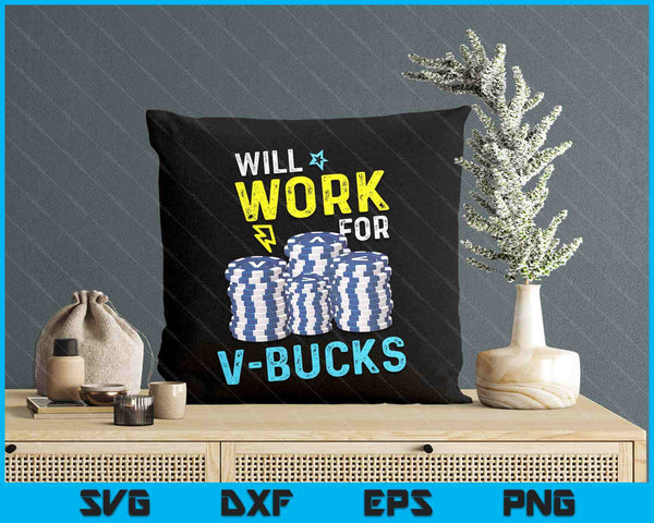 Will Work For V Bucks Battle Royale Gamer SVG PNG Digital Printable Files