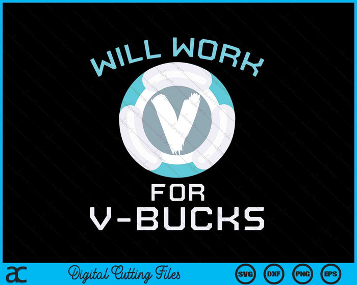 Will Work V Bucks Funny Gaming Gamer Youth Loot Buying SVG PNG Digital Printable Files