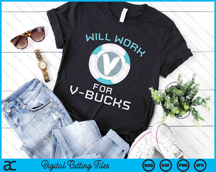 Will Work V Bucks Funny Gaming Gamer Youth Loot Buying SVG PNG Digital Printable Files