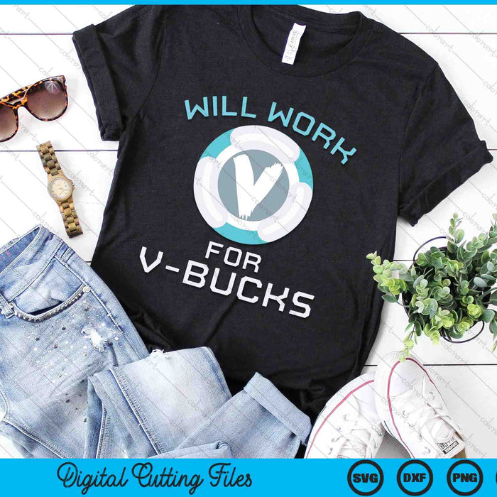 Will Work V Bucks Funny Gaming Gamer Youth Loot Buying SVG PNG Digital Printable Files