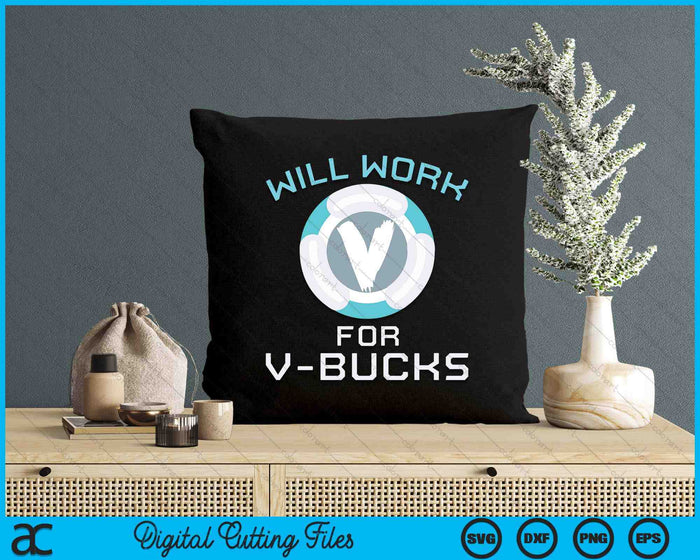 Will Work V Bucks Funny Gaming Gamer Youth Loot Buying SVG PNG Digital Printable Files