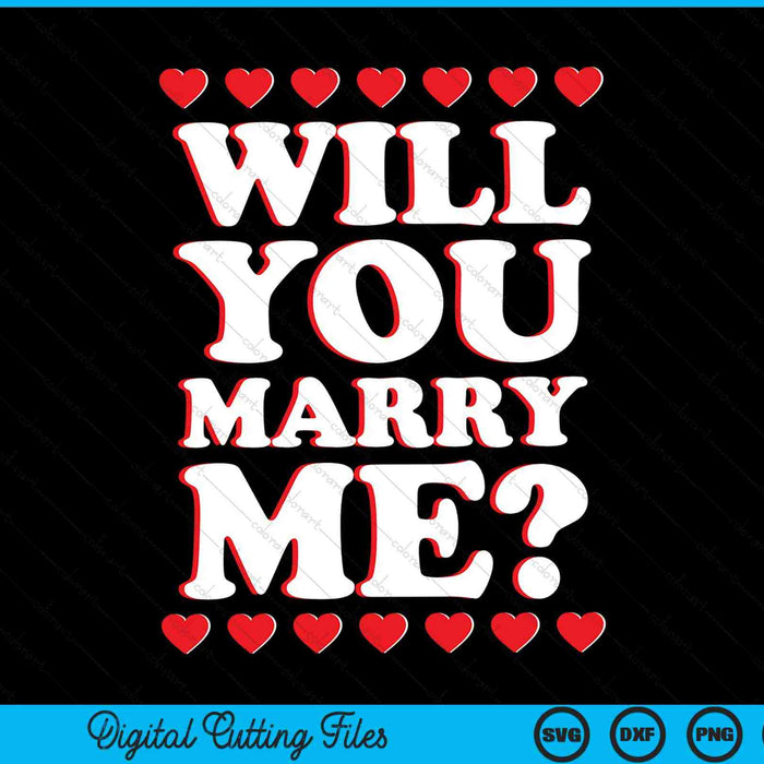 Will you marry me Valentine's Day SVG PNG cut file for Cricut