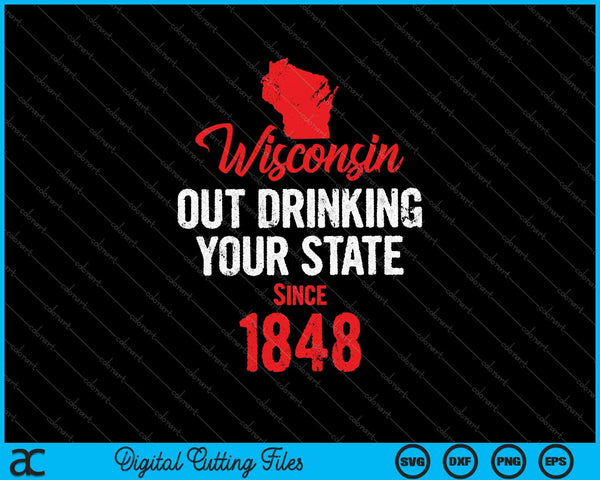 Wisconsin-uit het drinken van uw staat sinds SVG PNG afdrukbare bestanden snijden