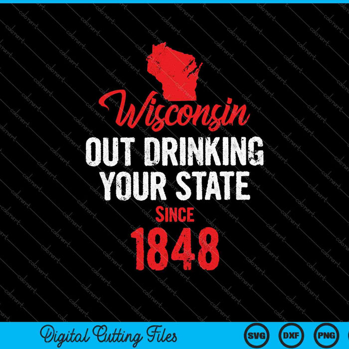 Wisconsin-uit het drinken van uw staat sinds SVG PNG afdrukbare bestanden snijden