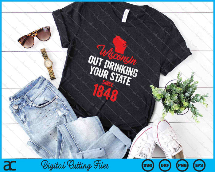 Wisconsin- Out Drinking Your State Since SVG PNG Cutting Printable Files