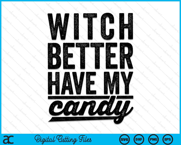 Witch better have my candy Halloween SVG cut file