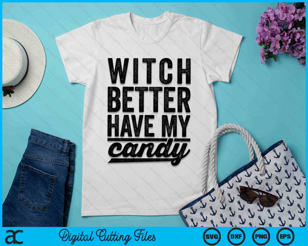 Witch Better Have My Candy Funny Halloween SVG PNG Digital Cutting File