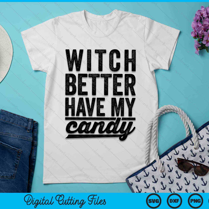 Witch Better Have My Candy Funny Halloween SVG PNG Digital Cutting File