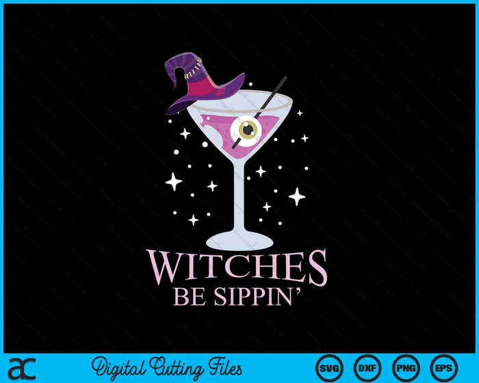 Witches Be Sippin Halloween Drinking SVG PNG Digital Cutting File