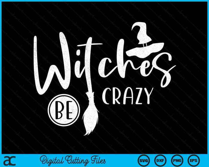 Witches be crazy Halloween Fan Funny Halloween SVG PNG Digital Cutting File