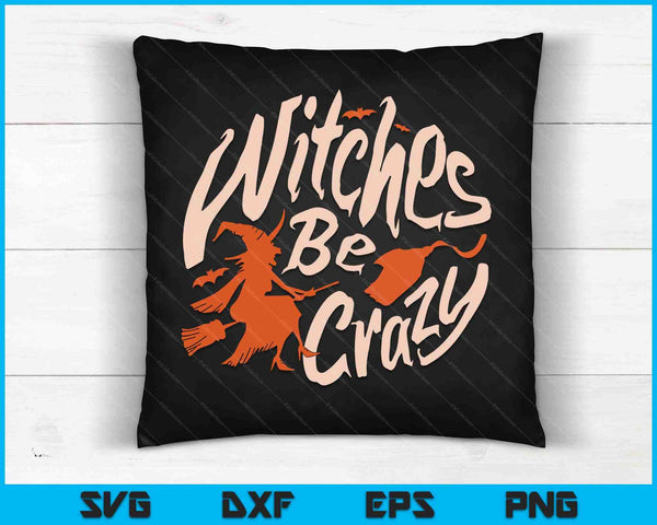 Witches be crazy Halloween Fan Funny Halloween SVG PNG Cutting Printable Files