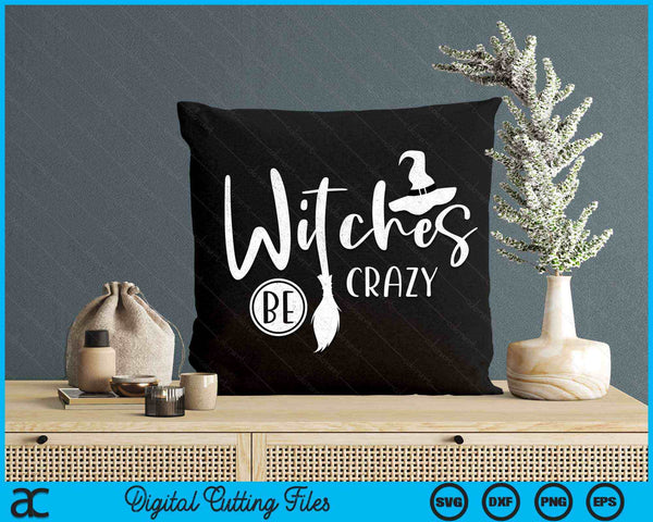 Witches be crazy Halloween Fan Funny Halloween SVG PNG Digital Cutting File