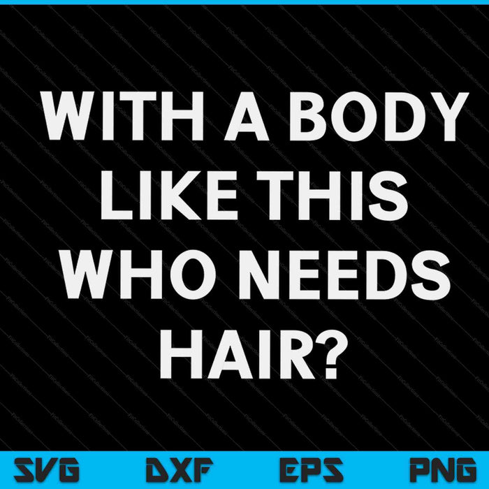 With a body like this who needs hair bald guy balding SVG cut file