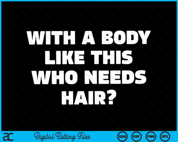 With a body like this who needs hair balding dad SVG cut file