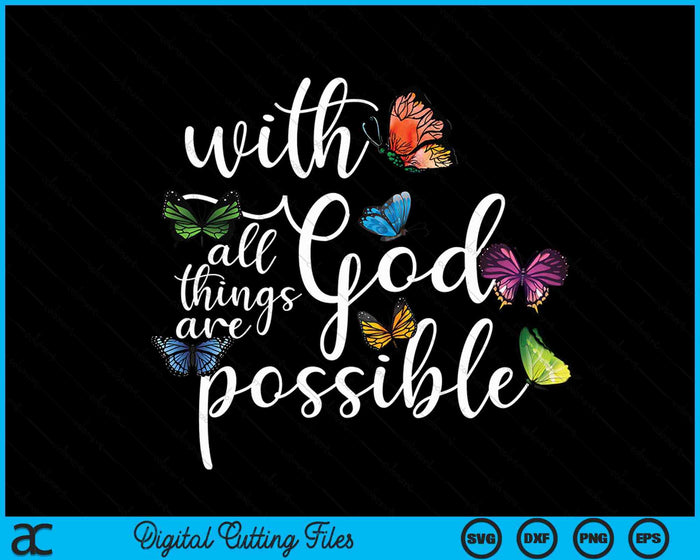 With God All Things Are Possible Religious Butterfly Art SVG PNG Digital Printable Files