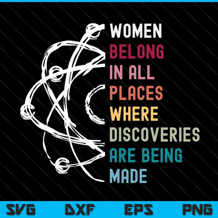 Women Belong In All Places Where Discoveries Are Being Made